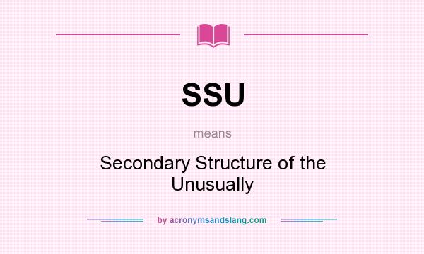 What does SSU mean? It stands for Secondary Structure of the Unusually
