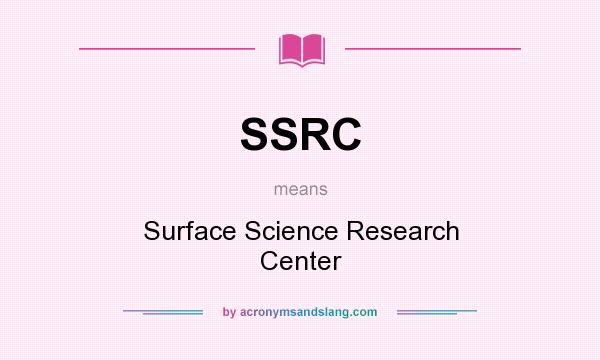 What does SSRC mean? It stands for Surface Science Research Center