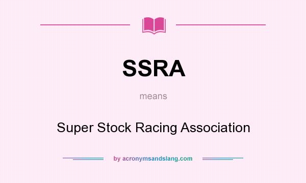 What does SSRA mean? It stands for Super Stock Racing Association