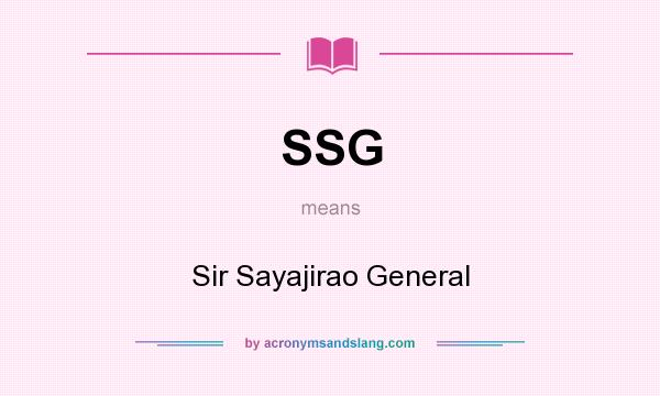 What does SSG mean? It stands for Sir Sayajirao General
