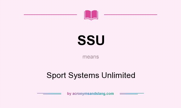 What does SSU mean? It stands for Sport Systems Unlimited