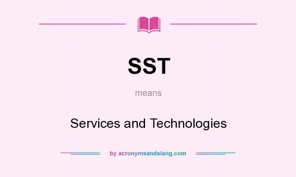 What does SST mean? It stands for Services and Technologies