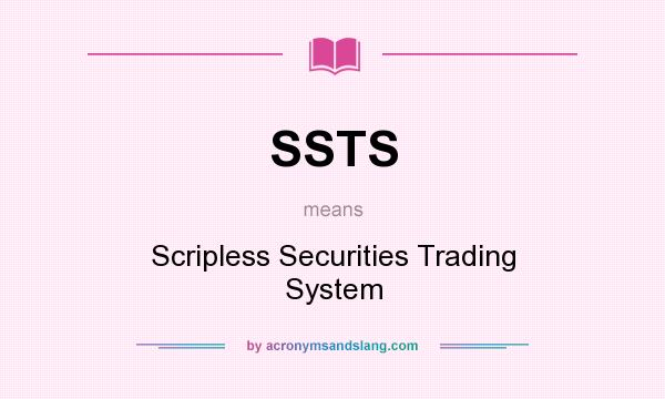 What does SSTS mean? It stands for Scripless Securities Trading System