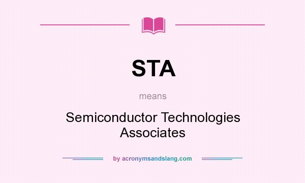 What does STA mean? It stands for Semiconductor Technologies Associates