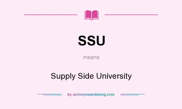 What does SSU mean? It stands for Supply Side University