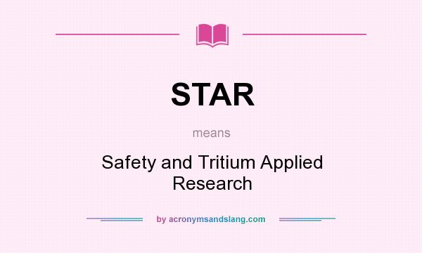 What does STAR mean? It stands for Safety and Tritium Applied Research
