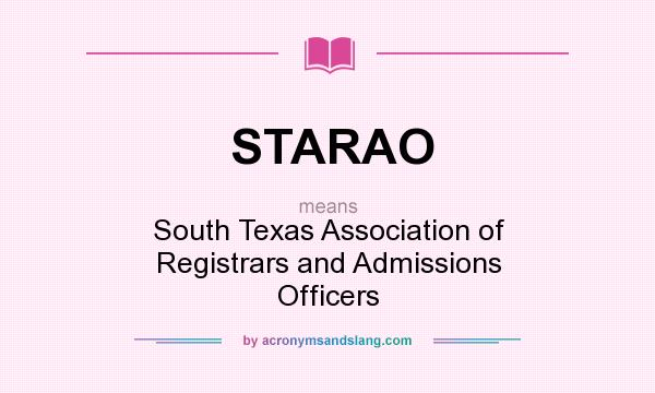 What does STARAO mean? It stands for South Texas Association of Registrars and Admissions Officers