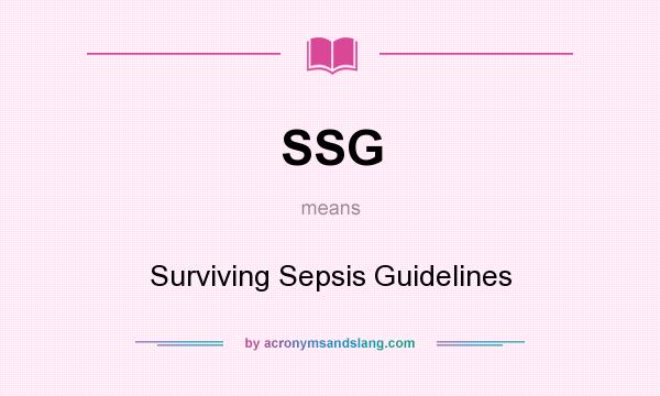 What does SSG mean? It stands for Surviving Sepsis Guidelines