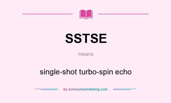 What does SSTSE mean? It stands for single-shot turbo-spin echo