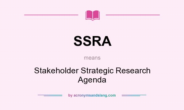 What does SSRA mean? It stands for Stakeholder Strategic Research Agenda
