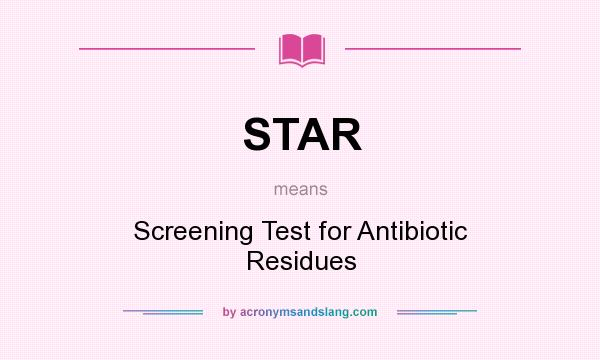 What does STAR mean? It stands for Screening Test for Antibiotic Residues