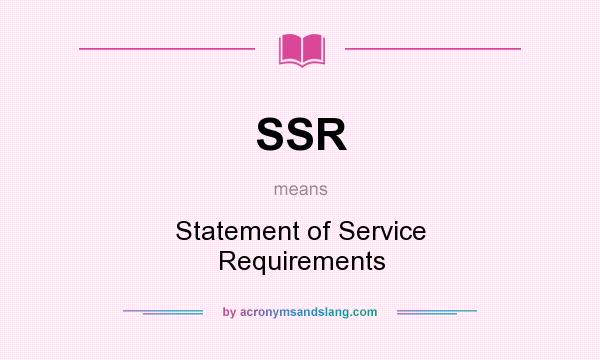 What does SSR mean? It stands for Statement of Service Requirements