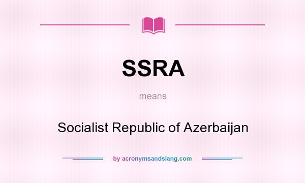 What does SSRA mean? It stands for Socialist Republic of Azerbaijan