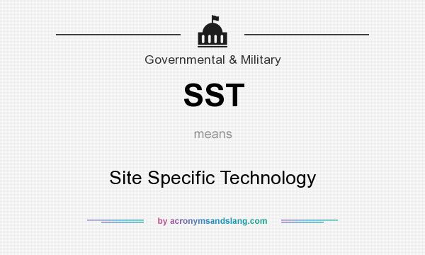 What does SST mean? It stands for Site Specific Technology
