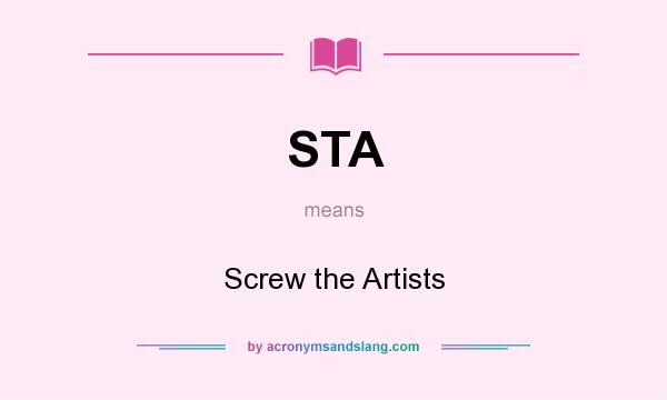What does STA mean? It stands for Screw the Artists