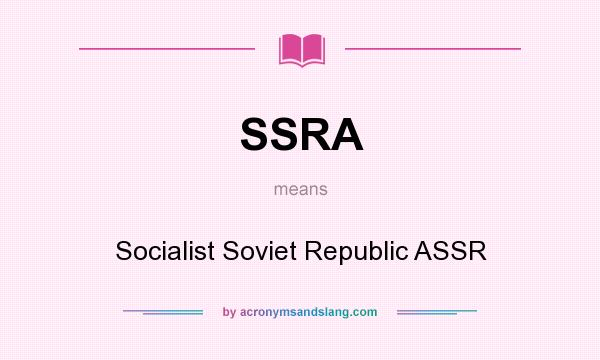 What does SSRA mean? It stands for Socialist Soviet Republic ASSR