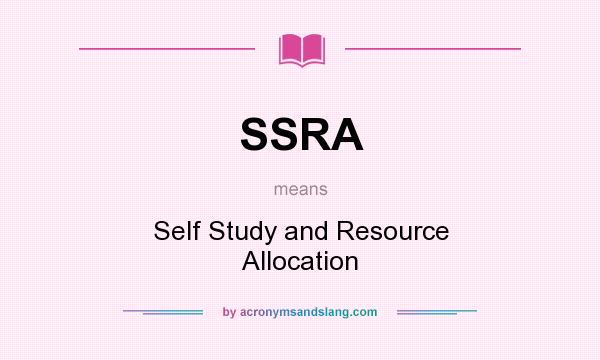 What does SSRA mean? It stands for Self Study and Resource Allocation