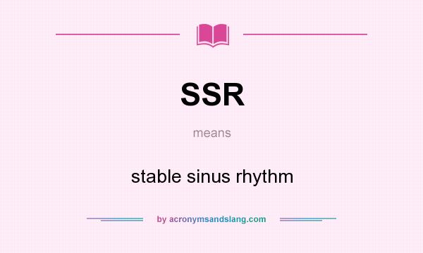 What does SSR mean? It stands for stable sinus rhythm