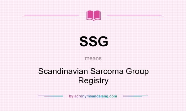 What does SSG mean? It stands for Scandinavian Sarcoma Group Registry