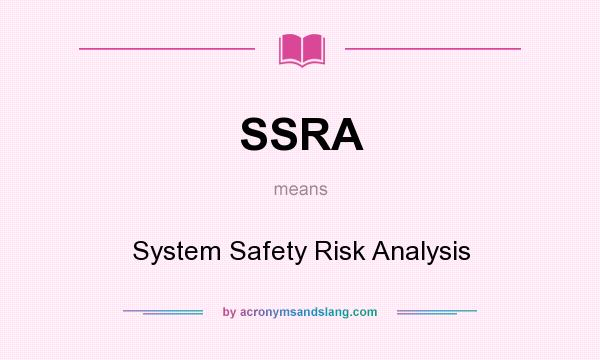 What does SSRA mean? It stands for System Safety Risk Analysis