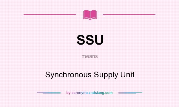 What does SSU mean? It stands for Synchronous Supply Unit