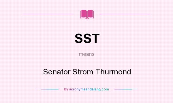 What does SST mean? It stands for Senator Strom Thurmond