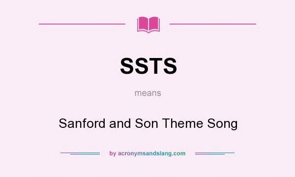 What does SSTS mean? It stands for Sanford and Son Theme Song