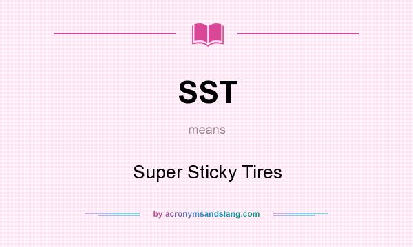 What does SST mean? It stands for Super Sticky Tires