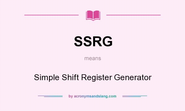 What does SSRG mean? It stands for Simple Shift Register Generator