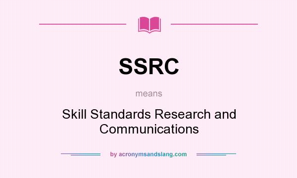 What does SSRC mean? It stands for Skill Standards Research and Communications