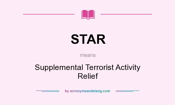 What does STAR mean? It stands for Supplemental Terrorist Activity Relief
