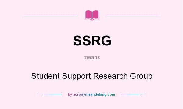 What does SSRG mean? It stands for Student Support Research Group
