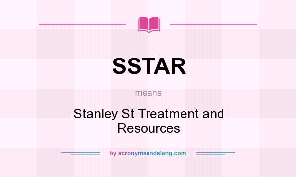 What does SSTAR mean? It stands for Stanley St Treatment and Resources