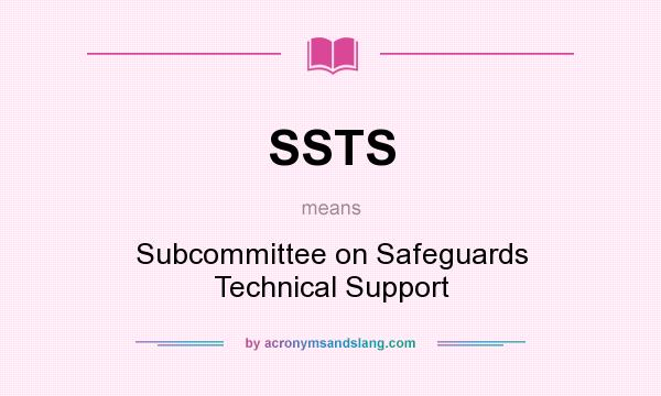 What does SSTS mean? It stands for Subcommittee on Safeguards Technical Support