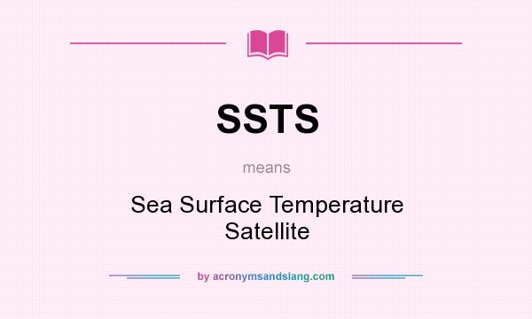 What does SSTS mean? It stands for Sea Surface Temperature Satellite