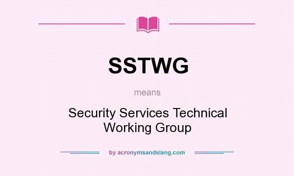 What does SSTWG mean? It stands for Security Services Technical Working Group