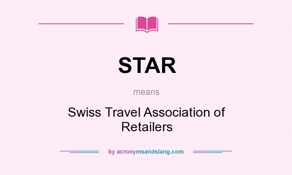 What does STAR mean? It stands for Swiss Travel Association of Retailers