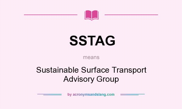 What does SSTAG mean? It stands for Sustainable Surface Transport Advisory Group