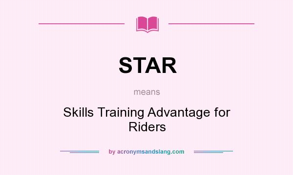 What does STAR mean? It stands for Skills Training Advantage for Riders