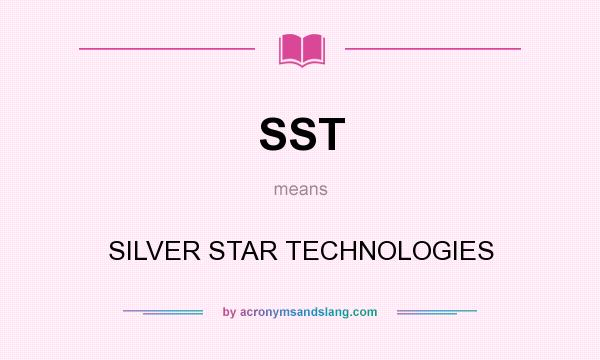 What does SST mean? It stands for SILVER STAR TECHNOLOGIES