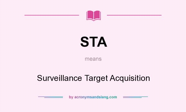 What does STA mean? It stands for Surveillance Target Acquisition