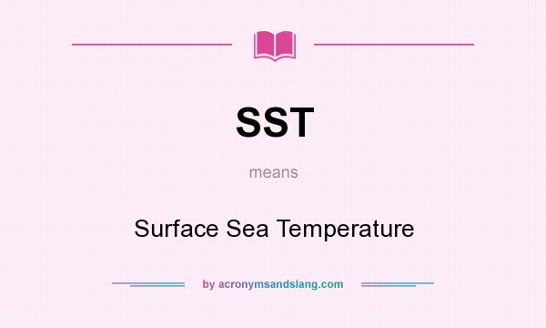 What does SST mean? It stands for Surface Sea Temperature