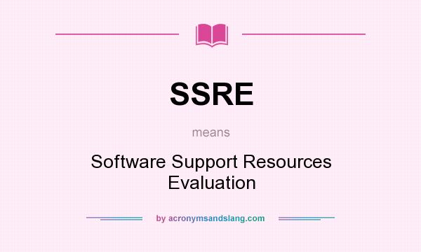 What does SSRE mean? It stands for Software Support Resources Evaluation