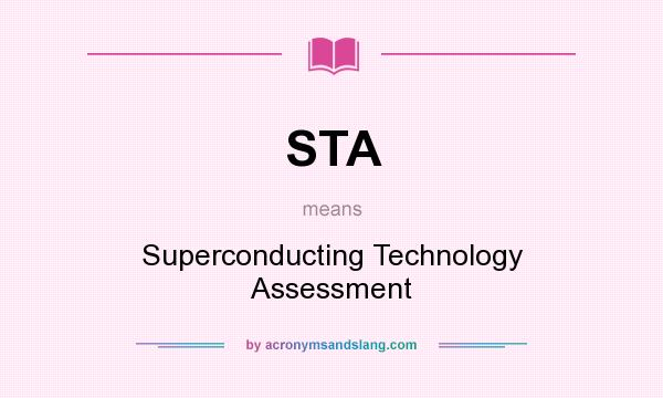 What does STA mean? It stands for Superconducting Technology Assessment