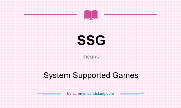 What does SSG mean? It stands for System Supported Games