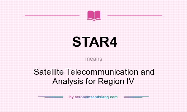 What does STAR4 mean? It stands for Satellite Telecommunication and Analysis for Region IV