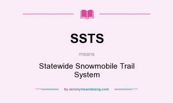 What does SSTS mean? It stands for Statewide Snowmobile Trail System