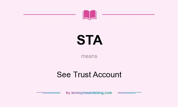 What does STA mean? It stands for See Trust Account