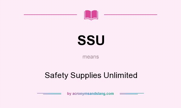 What does SSU mean? It stands for Safety Supplies Unlimited