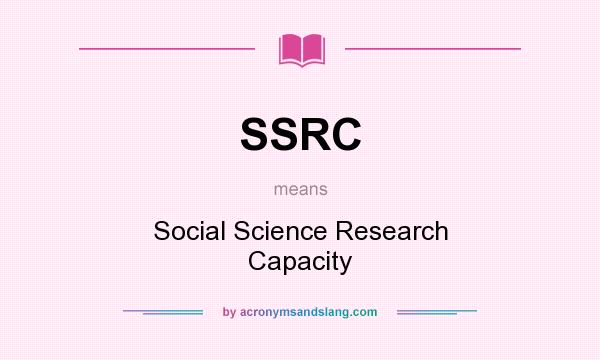 What does SSRC mean? It stands for Social Science Research Capacity